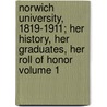 Norwich University, 1819-1911; Her History, Her Graduates, Her Roll of Honor Volume 1 door comp. and ed b. 1869 William Arba Ellis