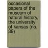 Occasional Papers of the Museum of Natural History, the University of Kansas (No. 39) by University Of Kansas. Museum History