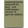 Oesterreichische Zeitschrift Für Berg - Und Hüttenwesen, Volume 13 (German Edition) door Von Ernst C