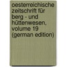 Oesterreichische Zeitschrift Für Berg - Und Hüttenwesen, Volume 19 (German Edition) door Von Ernst C
