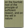 On The Fourfold Root Of The Principle Of Sufficient Reason, And On The Will In Nature door Arthur Schopenhauers