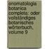 Onomatologia Botanica Completa: Oder Vollständiges Botanisches Wörterbuch, Volume 9