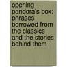 Opening Pandora's Box: Phrases Borrowed From The Classics And The Stories Behind Them door Ferdie Addis