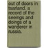 Out of Doors in Tsarland. A record of the seeings and doings of a wanderer in Russia.