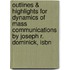 Outlines & Highlights For Dynamics Of Mass Communications By Joseph R. Dominick, Isbn