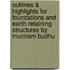 Outlines & Highlights For Foundations And Earth Retaining Structures By Muniram Budhu