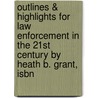 Outlines & Highlights For Law Enforcement In The 21St Century By Heath B. Grant, Isbn by Cram101 Textbook Reviews