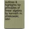 Outlines & Highlights For Principles Of Linear Algebra By Kenneth M. Shiskowski, Isbn door Cram101 Textbook Reviews