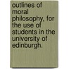 Outlines of Moral Philosophy, for the use of Students in the University of Edinburgh. by Dugald Stewart