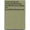 Outsourcing von Reinigungsleistung - Probleme und Ansätze zur Qualitätsverbesserung door Beate Scheffler