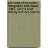 Pioneers Of European Integration And Peace, 1945-1963: A Brief History With Documents by Sherrill Brown Wells