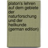Platon's Lehren Auf Dem Gebiete Der Naturforschung Und Der Heilkunde (German Edition) door Rudolf Lichtenstädt Jeremias