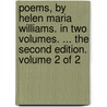 Poems, by Helen Maria Williams. In two volumes. ... The second edition. Volume 2 of 2 door Helen Maria Williams