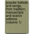 Popular Ballads and Songs, from Tradition, Manuscripts and Scarce Editions (Volume 1)