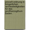 Proceß-Ordnung in bürgerlichen Rechtsstreitigkeiten für das Großherzogthum Baden. by Unknown