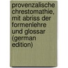 Provenzalische Chrestomathie, mit Abriss der Formenlehre und Glossar (German Edition) door Appel Carl