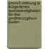 Prozeß-Ordnung in Bürgerlichen Rechtsstreitigkeiten für das Großherzogthum Baden.