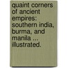 Quaint Corners of Ancient Empires: Southern India, Burma, and Manila ... Illustrated. door Michael Myers Shoemaker