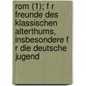 Rom (1); F R Freunde Des Klassischen Alterthums, Insbesondere F R Die Deutsche Jugend by Wilhelm Waegner