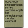 Recherches Philosophiques Sur Les Premiers Objets Des Connaissances Morales, Volume 8 by Louis-Gabriel-Ambroise Bonald