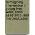 Reimagining Intervention in Young Lives: Work, Social Assistance, and Marginalization