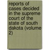 Reports of Cases Decided in the Supreme Court of the State of South Dakota (Volume 2) by South Dakota Supreme Court