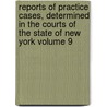 Reports of Practice Cases, Determined in the Courts of the State of New York Volume 9 by Benjamin Vaughan Abbott