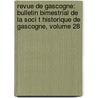 Revue De Gascogne: Bulletin Bimestrial De La Soci T Historique De Gascogne, Volume 28 door Gascogne Soci T. Histori