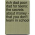 Rich Dad Poor Dad for Teens: The Secrets about Money - That You Don't Learn in School
