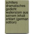 Schillers Dramatisches Gedicht Wallenstein Aus Seinem Inhalt Erklart (German Edition)
