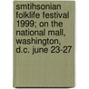 Smtihsonian Folklife Festival 1999; On the National Mall, Washington, D.C. June 23-27 door Smithsonian Folklife Festival