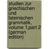 Studien Zur Griechischen Und Lateinischen Grammatik, Volume 1,part 2 (German Edition) door Curtius Georg