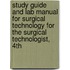 Study Guide and Lab Manual for Surgical Technology for the Surgical Technologist, 4th