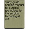 Study Guide and Lab Manual for Surgical Technology for the Surgical Technologist, 4th by Teri L. Junge