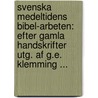 Svenska Medeltidens Bibel-Arbeten: Efter Gamla Handskrifter Utg. Af G.E. Klemming ... door J�Ns Andersson Budde