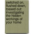 Switched On, Flushed Down, Tossed Out: Investigating the Hidden Workings of Your Home