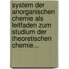 System der Anorganischen Chemie als Leitfaden zum Studium der Theoretischen Chemie... door Otto B. Kühn