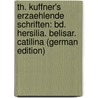 Th. Kuffner's Erzaehlende Schriften: Bd. Hersilia. Belisar. Catilina (German Edition) door Kuffner Christoph