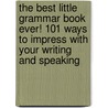 The Best Little Grammar Book Ever! 101 Ways to Impress with Your Writing and Speaking door Arlene Miller