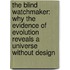 The Blind Watchmaker: Why The Evidence Of Evolution Reveals A Universe Without Design