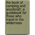 The Book of Camping and Woodcraft; A Guidebook for Those Who Travel in the Wilderness