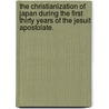 The Christianization of Japan During the First Thirty Years of the Jesuit Apostolate. door Justin M. Ross