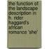 The Function of the Landscape Description in H. Rider Haggard's African Romance 'She'