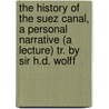 The History of the Suez Canal, a Personal Narrative (A Lecture) Tr. by Sir H.d. Wolff door Ferdinand Marie De Lesseps