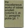 The Miscellaneous Works Of Tobias Smollett (Volume 3, Pt. 1); Peregrine Pickle [Pt. 1 door Tobias George Smollett