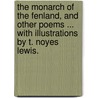 The Monarch of the Fenland, and other poems ... With illustrations by T. Noyes Lewis. door Francis Arthur Judd