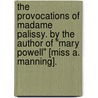 The Provocations of Madame Palissy. By the author of "Mary Powell" [Miss A. Manning]. door Victorine Palissy