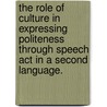 The Role Of Culture In Expressing Politeness Through Speech Act In A Second Language. door Sooho Song
