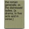 The Roman Generalls; or, the Distressed Ladies. [A drama, in five acts and in verse.] door John Dover