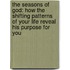 The Seasons of God: How the Shifting Patterns of Your Life Reveal His Purpose for You